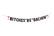 Load image into Gallery viewer, Bitches Be Bachin&#39; Bachelorette Party Banner